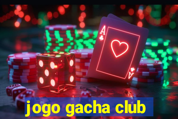 jogo gacha club